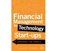 Financial Management for Technology Start-Ups: A Handbook for Growth