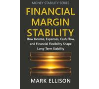 Financial Margin Stability: How Income, Expenses, Cash Flow, and Financial Flexibility Shape Long-Term Stability (Money Stability Series)