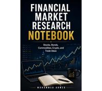 FINANCIAL MARKET RESEARCH NOTEBOOK: Stocks, Bonds, Commodities, Crypto, and Trade Ideas (Global Crisis Investing Series)