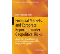 Financial Markets and Corporate Reporting under Geopolitical Risks: 2022 & 2023 Annual Conference on Finance and Accounting (ACFA), Prague, Czech ... Proceedings in Business and Economics)