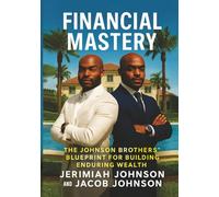 FINANCIAL MASTERY: THE JOHNSON BROTHERS’ BLUEPRINT FOR BUILDING ENDURING WEALTH