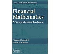 Financial Mathematics: A Comprehensive Treatment (Textbooks in Mathematics)