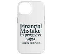 Financial Mistake In Progress Fishing Addiction Funny Case for iPhone 14