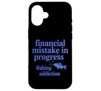 Financial Mistake In Progress Fishing Addiction Funny Case for iPhone 16