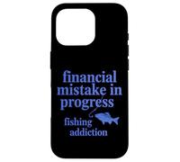 Financial Mistake In Progress Fishing Addiction Funny Case for iPhone 16 Pro