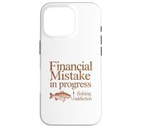 Financial Mistake In Progress Fishing Addiction Funny Case for iPhone 16 Pro
