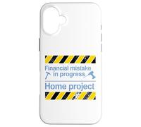 Financial Mistake In Progress Funny Home Project DIY Case for iPhone 16 Plus