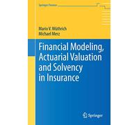 Financial Modeling, Actuarial Valuation and Solvency in Insurance (Springer Finance)