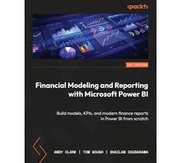 Financial Modeling and Reporting with Microsoft Power BI: Build models, KPIs, and modern finance reports in Power BI from scratch