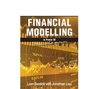 Financial Modelling in Power BI: Forecasting Business Intelligently: Bring All 3 Financial Statements to Life at Any Granularity