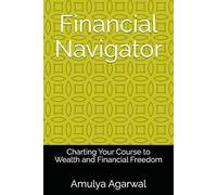 Financial Navigator: Charting Your Course to Wealth and Financial Freedom