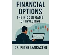 Financial Options: The Hidden Game of Investing
