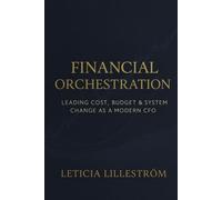 Financial Orchestration: Leading Cost, Budget & System Change as a Modern CFO: 3 (The Strategic CFO)