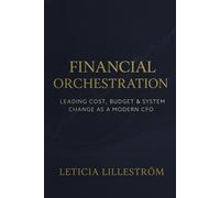 Financial Orchestration: Leading Cost, Budget & System Change as a Modern CFO: 3 (The Strategic CFO)