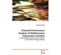 Financial Performance Analysis of Multipurpose Cooperative societies: An Ethiopian Perspective: A case of South Eastern Zone of Tigray, Ethiopia