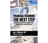 Financial Planning, the Next Step A Practical Approach to Merging Your Clients' Money with Their Lives