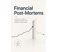 Financial Post-Mortems: A Practical Guide to Variance Analysis and Forecast Calibration