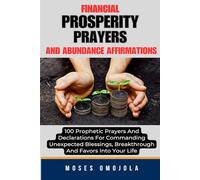 Financial Prosperity Prayers And Abundance Affirmations: 100 Prophetic Prayers And Declarations For Commanding Unexpected Blessings, Breakthrough And ... Serenity Prayer, Pray for your Husband)