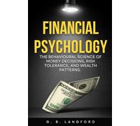 Financial Psychology: The Behavioural Science of Money Decisions, Risk Tolerance, and Wealth Patterns (The Money Psychology Series)