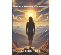 Financial Recovery after Divorce: A Comprehensive Guide to Financial Empowerment after Divorce