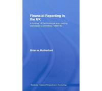 Financial Reporting in the UK: A History of the Accounting Standards Committee, 1969-1990 (Routledge Historical Perspectives in Accounting)