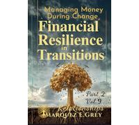 FINANCIAL RESILIENCE IN TRANSITIONS: Managing Money During Change Part 2 Relationships Vol.9 (Reinventing Yourself: Navigating Change with Courage)