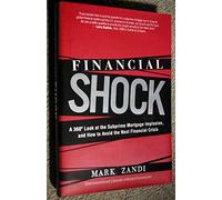 Financial Shock: A 360º Look at the Subprime Mortgage Implosion, and How to Avoid the Next Financial Crisis
