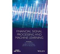 Financial Signal Processing and Machine Learning (IEEE Press)