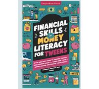 Financial Skills and Money Literacy for Tweens: A fun and easy guide to earning, saving and spending wisely - learn how to be a money master and achieve your dreams