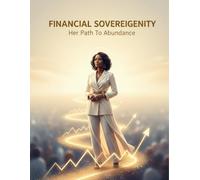 Financial Sovereignty: Her Path To Abundance