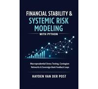 Financial Stability & Systemic Risk Modeling with Python: Macroprudential Stress Testing, Contagion Networks, and Sovereign-Bank Feedback Loops