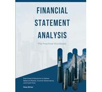 Financial Statement Analysis: The Practical Workbook with Exercises & Solutions to Master Balance Sheets, Income Statements, and Cash Flow (Finance)