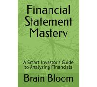 Financial Statement Mastery: A Smart Investor's Guide to Analyzing Financials