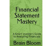 Financial Statement Mastery: A Smart Investor's Guide to Analyzing Financials