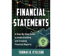 Financial Statements: A Step-by-Step Guide to Understanding and Creating Financi
