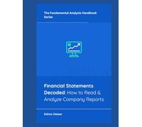 Financial Statements Decoded: How to Read & Analyze Company Reports (The Fundamental Analysis Handbook Series)