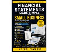 Financial Statements Made Simple for Small Business: The Simple Step-by-Step Guide to Understanding Financial Reports, Tracking Business Performance, ... (Small Business Accounting & Tax Series)