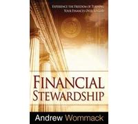 Financial Stewardship: Experience the Freedom of Turning Your Finances Over to God