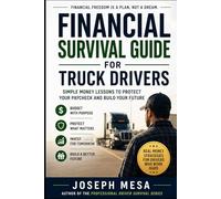 Financial Survival Guide for Truck Drivers: Simple Money Lessons to Protect Your Paycheck and Build Your Future