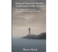 Financial Survival Outside Traditional Credit Systems: How to Stabilize, Decide Clearly, and Build Power When Approval Is Gone