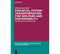Financial System Transformation for Welfare and Sustainability: Pakistan as an Illustrative Case (De Gruyter Studies in Islamic Economics, Finance and Business)