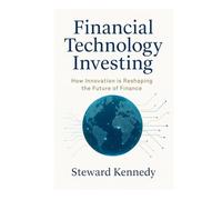 Financial Technology Investing: How Innovation is Reshaping the Future of Finance (The Investing Essentials Library)