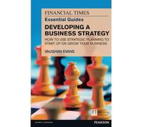 Developing a Business Strategy: How to Use Strategic Planning to Start Up or Grow Your Business (The FT Guides)