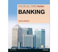 Financial Times Guide to Banking, The: (The FT Guides)