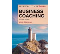 Financial Times Guide to Business Coaching, The
