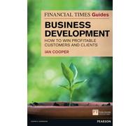 The Financial Times Guide to Business Development: How to Win Profitable Customers and Clients