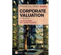Financial Times Guide to Corporate Valuation, The: (The FT Guides 2nd edition)