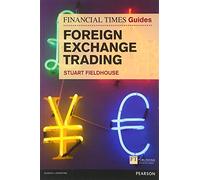 The Financial Times Guide to Foreign Exchange Trading – Financial Times Series – Pearson Education