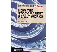 Financial Times Guide to How the Stock Market Really Works, The