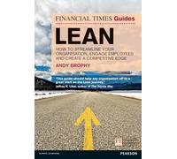 FT Guide to Lean: How to streamline your organisation, engage employees and create a competitive edge (The FT Guides)